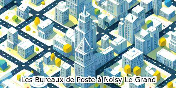 bureaux de poste  noisy-le-grand